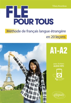 FLE pour tous : méthode de français langue étrangère en 20 leçons : A1-A2 - Tifany Bourdeau