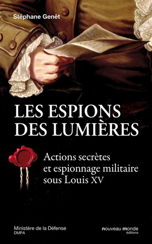 Les espions des Lumières : actions secrètes et espionnage militaire au temps de Louis XV - Stéphane Genêt