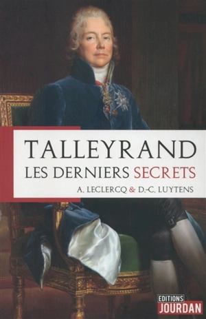 Talleyrand, les derniers secrets - Alain Leclercq