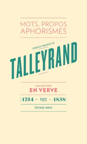 Charles-Maurice de Talleyrand : mots, propos, aphorismes. Le bréviaire de Talleyrand - Charles-Maurice de Talleyrand-Périgord