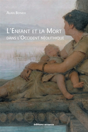 L'enfant et la mort dans l'Occident néolithique - Alain Beyneix