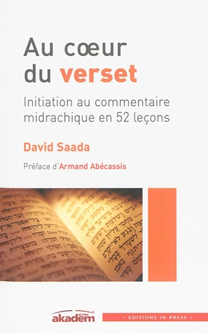 Au coeur du verset : initiation au commentaire midrachique en 51 leçons - David Saada