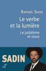 Le verbe et la lumière : le judaïsme et nous - Raphaël Sadin