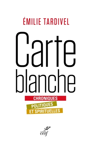 Carte blanche : chroniques politiques et spirituelles - Emilie Tardivel