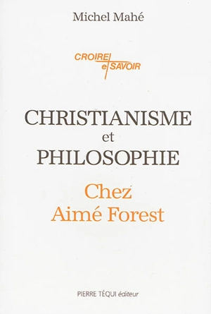 Christianisme et philosophie chez Aimé Forest - Michel Mahé