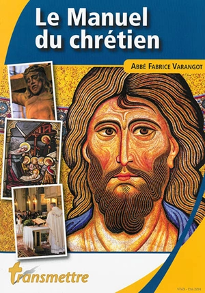 Transmettre, n° 163. Le manuel du chrétien - Fabrice Varangot