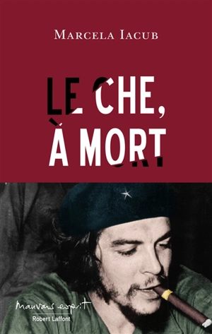 Le Che, à mort - Marcela Iacub