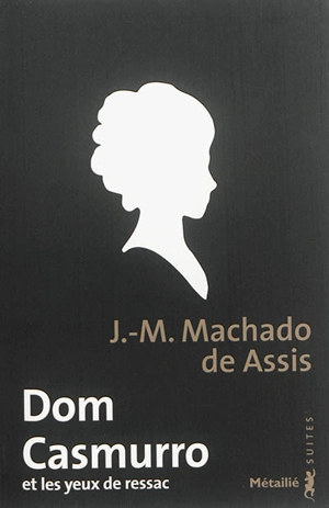 Dom Casmurro et les yeux de ressac - Machado de Assis