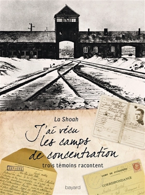 J'ai vécu les camps de concentration : la Shoah : trois témoins racontent - Simone Lagrange