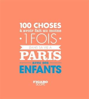 100 choses à avoir fait au moins 1 fois dans sa vie à Paris avec ses enfants - Anne-Charlotte de Langhe