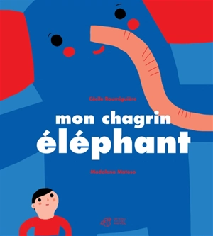 Mon chagrin éléphant - Cécile Roumiguière