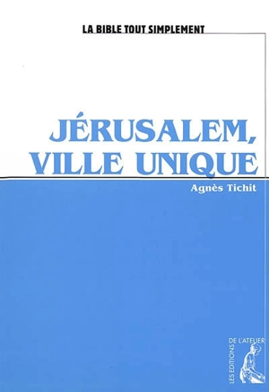 Jérusalem, ville unique - Agnès Tichit