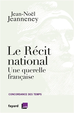 Concordance des temps. Le récit national : une querelle française - Jean-Noël Jeanneney