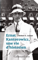 Ernst Kantorowicz, une vie d'historien - Robert E. Lerner