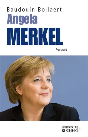 Angela Merkel : portrait - Baudouin Bollaert