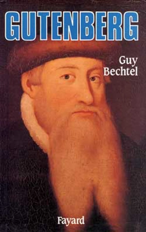 Gutenberg : et l'invention de l'imprimerie, une enquête - Guy Bechtel