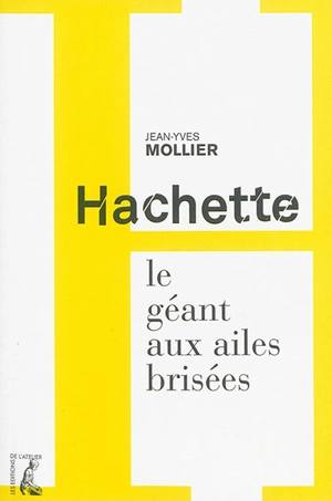 Hachette, le géant aux ailes brisées - Jean-Yves Mollier