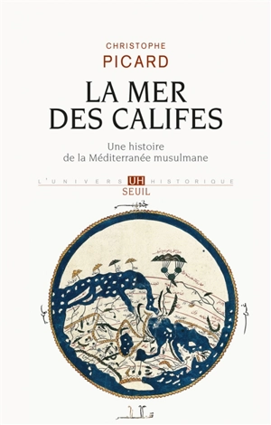 La mer des califes : une histoire de la Méditerranée musulmane : VIIe-XIIe siècle - Christophe Picard
