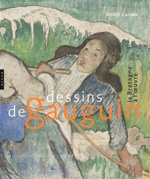 Dessins de Gauguin : la Bretagne à l'oeuvre - André Cariou