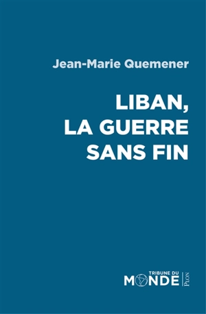 Liban, la guerre sans fin - Jean-Marie Quéméner