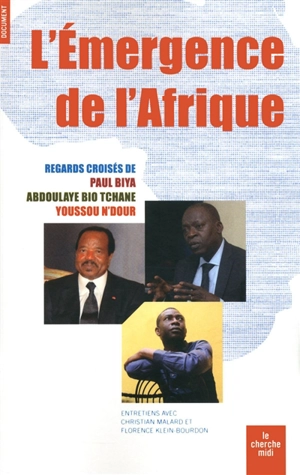 L'émergence de l'Afrique : regards croisés de Paul Biya, Abdoulaye Bio Tchane, Youssou N'Dour - Paul Biya