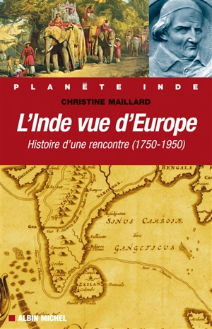 L'Inde vue d'Europe : histoire d'une rencontre (1750-1950) - Christine Maillard