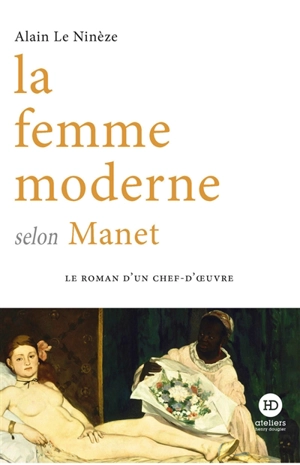 La femme moderne selon Manet - Alain Le Ninèze