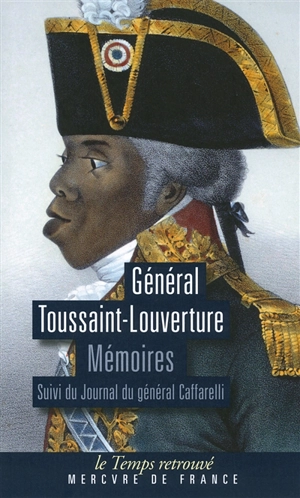 Mémoires : écrits par lui-même, pouvant servir à l'histoire de sa vie. Journal du général Caffarelli - Toussaint Louverture