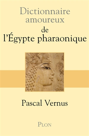 Dictionnaire amoureux de l'Egypte pharaonique - Pascal Vernus