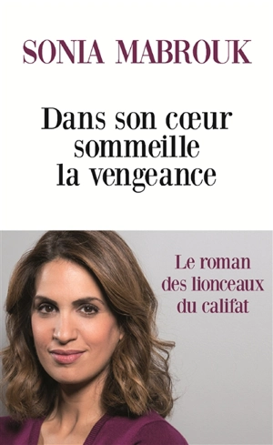 Dans son coeur sommeille la vengeance - Sonia Mabrouk