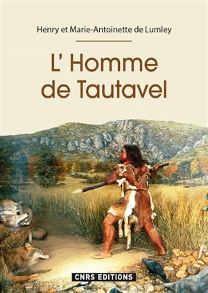 L'homme de Tautavel : 600.000 années dans la Caune de l'Arago : l'ouvrage du cinquantenaire - Henry de Lumley