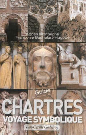 Chartres : guide pour un voyage symbolique - Agnès Montaigne
