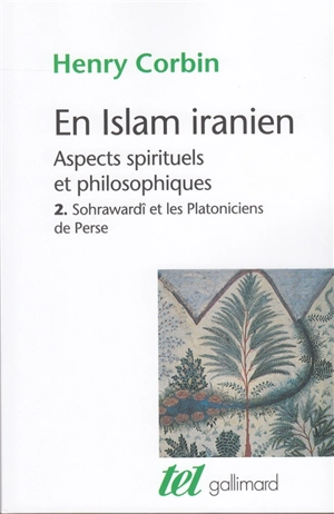 En Islam iranien : aspects spirituels et philosophiques. Vol. 2. Sohrawardî et les platoniciens de Perse - Henry Corbin