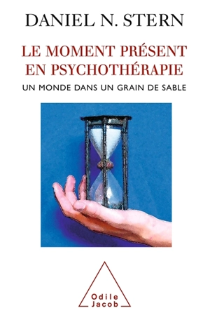 Le moment présent en psychothérapie : un monde dans un grain de sable - Daniel Norman Stern