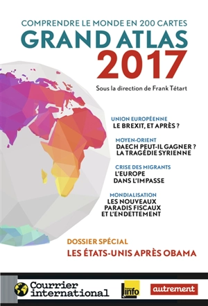 Grand atlas 2017 : comprendre le monde en 200 cartes