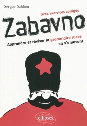 Zabavno, apprendre et réviser la grammaire russe en s'amusant : avec exercices corrigés - Sergueï Sakhno