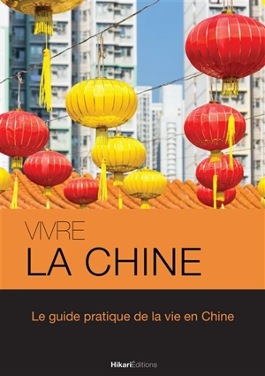 Vivre la Chine : le guide pratique de la vie en Chine - Morgane Delaisse