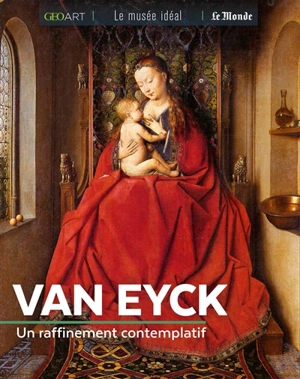 Van Eyck : un raffinement contemplatif - Sylvie Girard-Lagorce