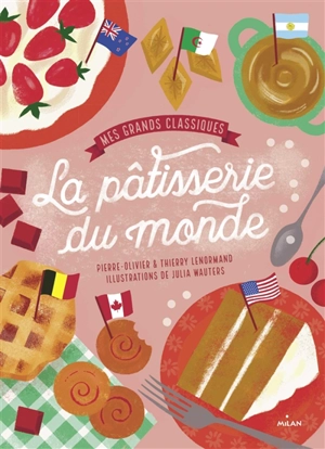 La patisserie du monde : mes grands classiques - Pierre-Olivier Lenormand