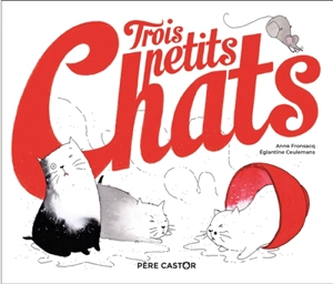 Trois petits chats - Anne Fronsacq