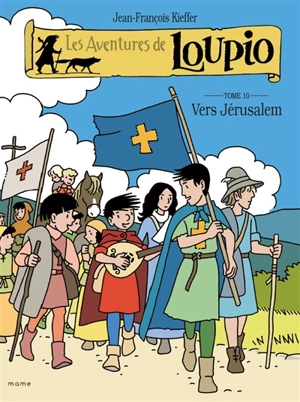 Les aventures de Loupio. Vol. 10. Vers Jérusalem - Jean-François Kieffer