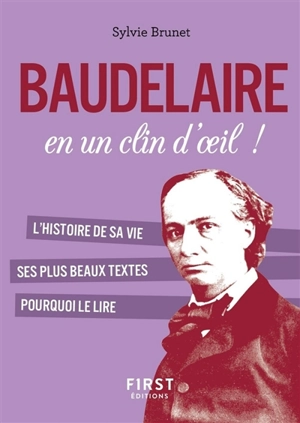 Baudelaire en un clin d'oeil ! : l'histoire de sa vie, ses plus beaux textes, pourquoi le lire - Sylvie H. Brunet