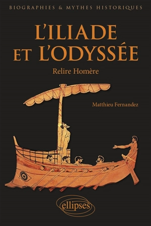 L'Iliade et L'Odyssée : relire Homère - Matthieu Fernandez