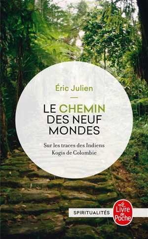 Le chemin des neuf mondes : sur les traces des Indiens Kogis de Colombie - Eric Julien