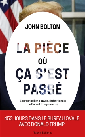 La pièce où ça s'est passé : mémoires de la Maison Blanche : l'ex-conseiller à la Sécurité nationale de Donald Trump raconte - John Bolton