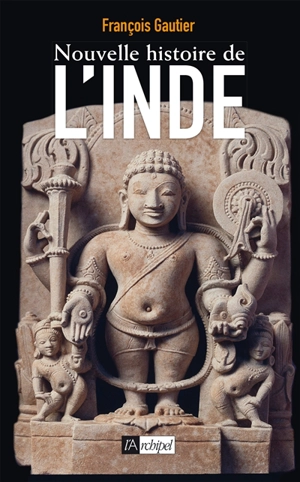 Nouvelle histoire de l'Inde - François Gautier