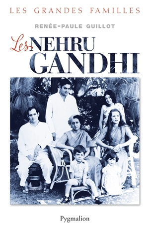 Les Nehru-Gandhi - Renée-Paule Guillot