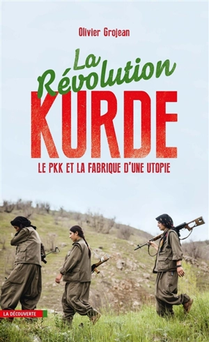 La révolution kurde : le PKK et la fabrique d'une utopie - Olivier Grojean