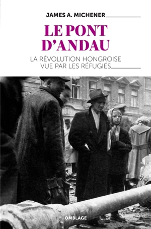 Le pont d'Andau : la révolution hongroise vue par les réfugiés - James Albert Michener