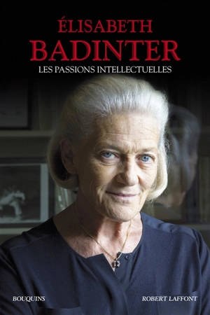 Les passions intellectuelles - Elisabeth Badinter